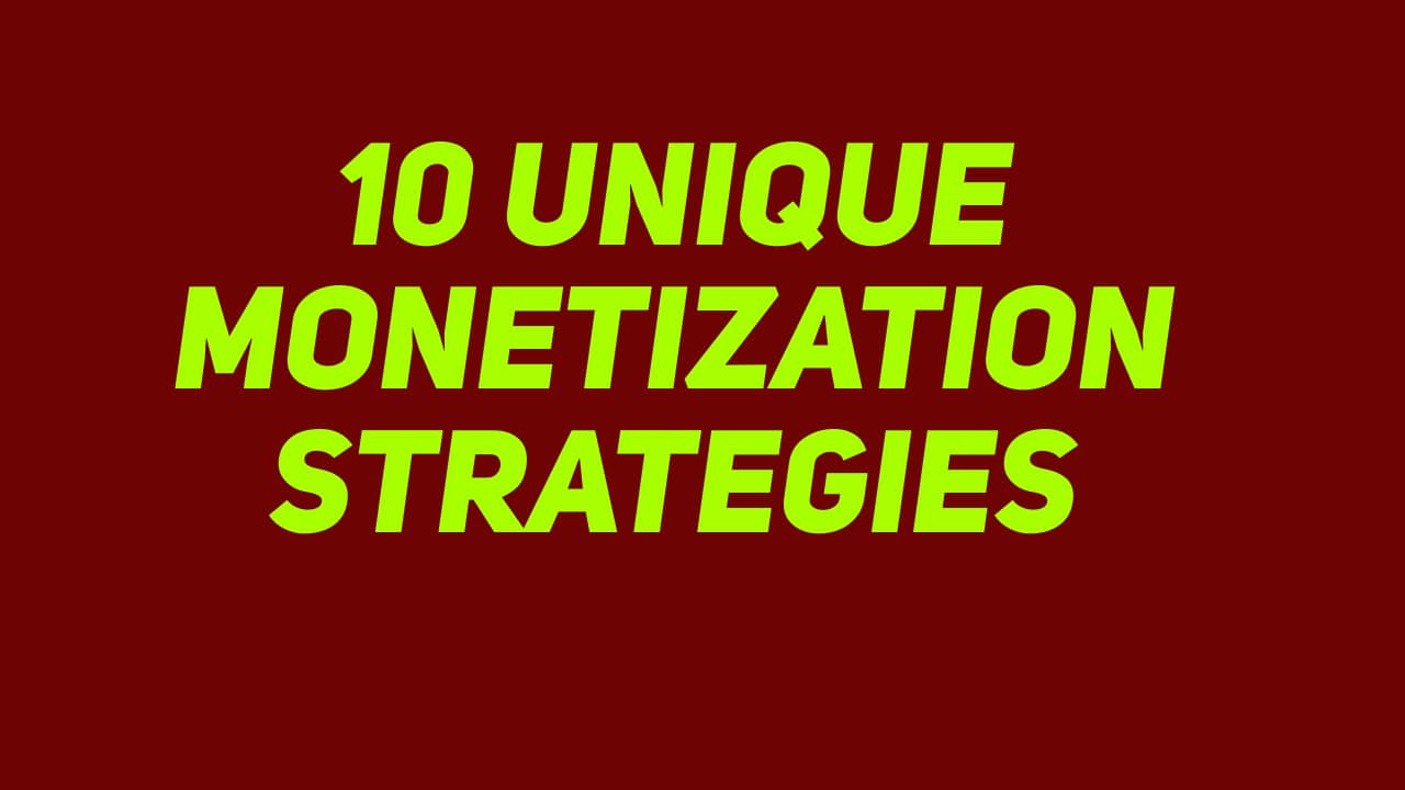 10 Unique Monetization Strategies